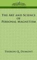 The Art and Science of Personal Magnetism: Book by Theron, Q. Dumont