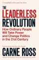 The Leaderless Revolution: How Ordinary People Will Take Power and Change Politics in the 21st Century: Book by Carne Ross