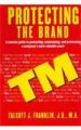 Protecting the Brand: A Concise Guide to Promoting, Maintaining and Protecting a Company's Most Valuable Asset: Book by Talcott J. Franklin