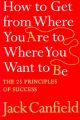 How To Get From Where You Are To Where You Want To Be: Book by Jack Canfield, Aarti Katoch Pathak