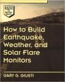 How to Build Earthquake, Weather, and Solar Flare Monitors (English) 1st Edition (Paperback): Book by Gary G. Giusti