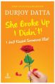 She Broke Up I Didnt! I Just Kissed Someone Else! (English): Book by Durjoy Datta