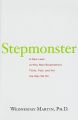 Stepmonster: a New Look at Why Real Stepmothers Think, Feel, and Act the Way We Do: Book by Wednesday Martin