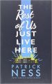 The Rest of Us Just Live Here: Book by Patrick Ness