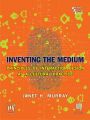 Inventing The Medium: Principles Of Interaction Design As A Cultural Practice (English): Book by Janet H. Murray