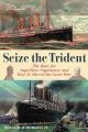 Seize the Trident: The Race for Superliner Supremacy and How it Altered the Great War: Book by Douglas R. Burgess