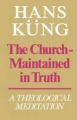 Church: Maintained in Truth - A Theological Meditation: Book by Hans Kung