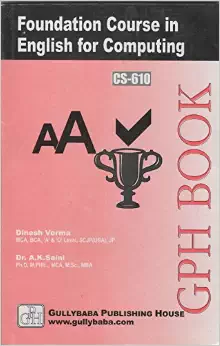 CS610 Foundation Course In English For Computing (IGNOU Help book for CS-610 in English Medium): Book by Dinesh Verma