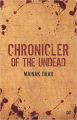 Chronicler of the Undead: Book by Mainak Dhar