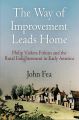 The Way of Improvement Leads Home: Philip Vickers Fithian and the Rural Enlightenment in Early America: Book by John Fea