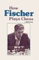 How Fischer Plays Chess: Book by David N.L. Levy