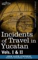 Incidents of Travel in Yucatan, Vols. I and II: Book by John Lloyd Stephens