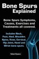 Bone Spurs Explained. Bone Spurs Symptoms, Causes, Exercises and Treatments All Covered. Includes Neck, Foot, Heel, Shoulder, Spine, Knee, Cervical, Hip Joint, Hand and Wrist Bone Spurs: Book by Robert Rymore