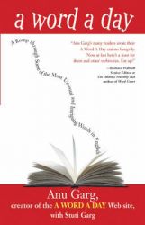 A Word a Day: A Romp Through Some of the Most Unusual and Intriguing Words in English: Book by Anu Garg