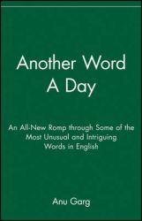 Another Word a Day: An All-New Romp Through Some of the Most Unusual and Intriguing Words in English: Book by Anu Garg