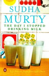 The Day I Stopped Drinking Milk: Life Stories from Here and There (English) (Paperback): Book by Sudha Murty