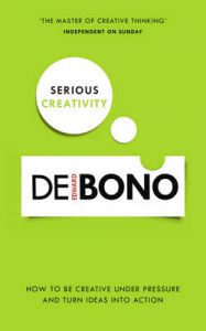 Serious Creativity: A Step-by-Step Approach to Using the Logic of Creative Thinking: Book by Edward De Bono Serious Creativity: A Step-by-Step Approach to Using the Logic of Creative Thinking: Book by Edward De Bono