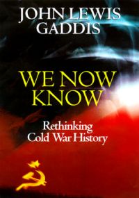 We Now Know: Rethinking Cold War History: Book by John Lewis Gaddis We Now Know: Rethinking Cold War History: Book by John Lewis Gaddis