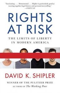 Rights at Risk: The Limits of Liberty in Modern America: Book by David K Shipler Rights at Risk: The Limits of Liberty in Modern America: Book by David K Shipler