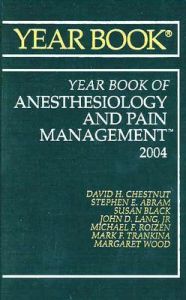 Year Book of Anesthesiology and Pain Management: 2004: Book by Stephen E Abram (Professor of Anesthesiology, Medical College of Wisconsin, Milwaukee, WI) Year Book of Anesthesiology and Pain Management: 2004: Book by Stephen E Abram (Professor of Anesthesiology, Medical College of Wisconsin, Milwaukee, WI)