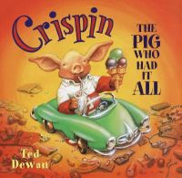 Crispin: The Pig Who Had It All: Book by Ted Dewan