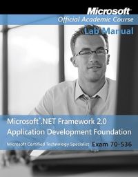 Exam 70-536, Lab Manual: Microsoft .Net Framework Application Development Foundation: Book by MOAC (Microsoft Official Academic Course) Exam 70-536, Lab Manual: Microsoft .Net Framework Application Development Foundation: Book by MOAC (Microsoft Official Academic Course)