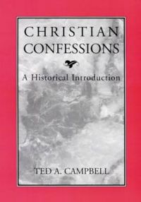 Christian Confessions: A Historical Introduction: Book by Ted A. Campbell Christian Confessions: A Historical Introduction: Book by Ted A. Campbell