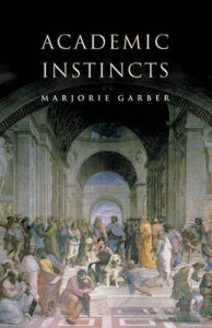 Academic Instincts: Book by Marjorie Garber Academic Instincts: Book by Marjorie Garber