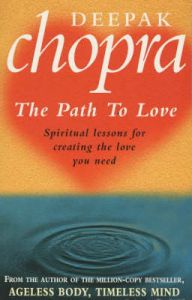 The Path to Love: Spiritual Lessons for Creating the Love You Need: Book by Deepak Chopra The Path to Love: Spiritual Lessons for Creating the Love You Need: Book by Deepak Chopra