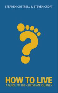 How to Live: A Guide for the Christian Journey: Book by Stephen Cottrell How to Live: A Guide for the Christian Journey: Book by Stephen Cottrell