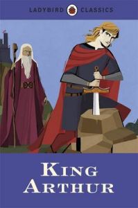 Ladybird Classics: King Arthur: Book by Ladybird Ladybird