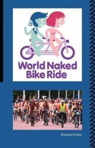 The World Naked Bike Ride: Book by Richard Foley