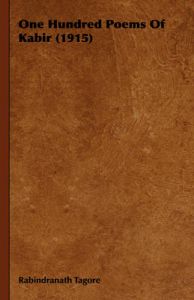 One Hundred Poems Of Kabir (1915): Book by Rabindranath Tagore One Hundred Poems Of Kabir (1915): Book by Rabindranath Tagore