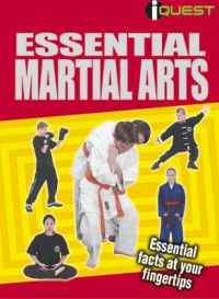 Essential Martial Arts: Essential Facts at Your Fingertips Essential Martial Arts: Essential Facts at Your Fingertips