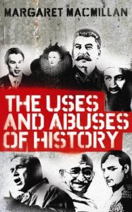 The Uses and Abuses of History: Book by Margaret MacMillan