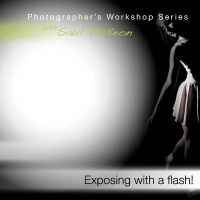 Exposing with a flash!: a how-to guide for mastering exposure when using hot shoe flash: Book by Saul McKeon