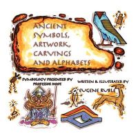 Ancient Symbols, Artwork, Carvings and Alphabets: Book by Eugene Ruble Ancient Symbols, Artwork, Carvings and Alphabets: Book by Eugene Ruble