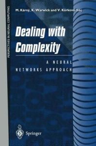 Dealing with Complexity: A Neural Network Approach Dealing with Complexity: A Neural Network Approach