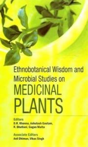 Ethnobotanical Wisdom and Microbial Studies On Medicinal Plants: Book by Khanna, D. R. & Gautam, Ashutosh & Bhutiani, R. & Matta, Gagan