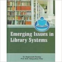 Emerging Issues in Library Systems: Book by Dr. Raghunath Pandey  ,  Prof. M.N. Velayudhan Pillai
