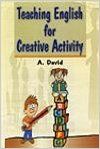 Teaching English for Creative Activity, 341pp, 2012 (English) 01 Edition (Paperback): Book by A. David Teaching English for Creative Activity, 341pp, 2012 (English) 01 Edition (Paperback): Book by A. David