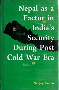 Nepal as a factor in indias security during post cold war era: Book by Sanjay Kumar Nepal as a factor in indias security during post cold war era: Book by Sanjay Kumar