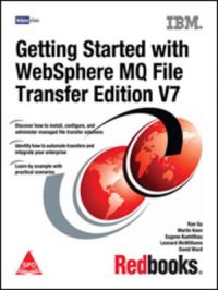 Getting Started with WebSphere MQ File Transfer Edition V7 (English): Book by Eugene Kuehlthau, David Ward, Leonard Mc Williams, Ran Gu, Martin Keen