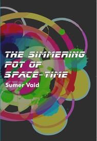 The Simmering Pot of Space-Time: Book by Sumer Vaid The Simmering Pot of Space-Time: Book by Sumer Vaid