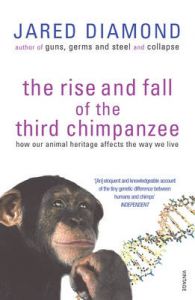 The Rise and Fall of the Third Chimpanzee: Evolution and Human Life: Book by Jared M. Diamond