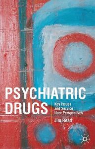 Psychiatric Drugs: Key Issues and Service User Perspectives: Book by Jim Read Psychiatric Drugs: Key Issues and Service User Perspectives: Book by Jim Read