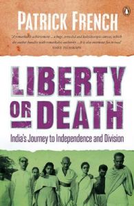 Liberty or Death: India's Journey to Independence and Division: Book by Patrick French