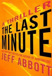 The Last Minute: Book by Jeff Abbott The Last Minute: Book by Jeff Abbott