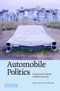 Automobile Politics: Ecology and Cultural Political Economy: Book by Matthew Paterson