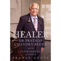 Healer: Dr. Prathap Chandra Reddy and the Transformation of India: Book by Pranay Gupte